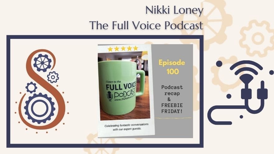 The Full Voice Podcast episode 100 FVPC #100 Podcast Recap and FREEBIE FRIDAY.