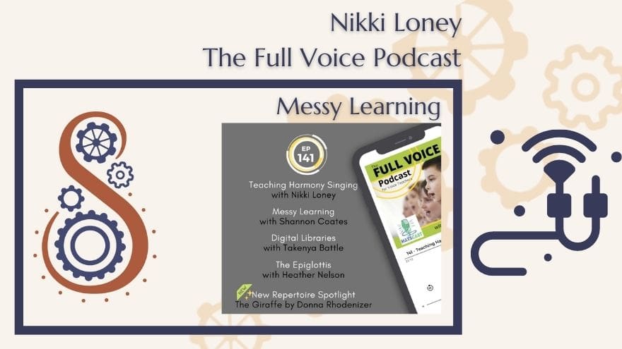 The Full Voice Podcast- episode 141 Messy Learning The Full Voice Podcast- episode 141 Messy Learning.