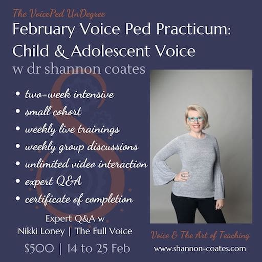 February Voice Ped Practicum: Child & Adolescent Voice with Dr Shannon Coates February Voice Ped Practicum: Child & Adolescent Voice with Dr Shannon Coates. two-week intensive small cohort weekly live trainings weekly group discussions unlimited video interaction expert Q&A certificate of completion.