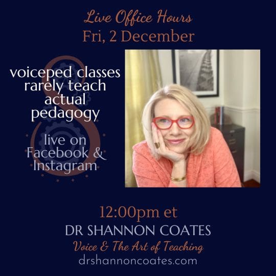 A picture of Shannon Coates looking at you. Office Hours for 2 Dec. Titled, "Voiceped Classes Rarely Teach Actual Pedagogy"