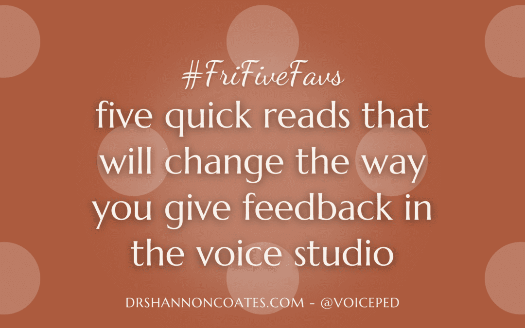 #FriFiveFavs – Five quick reads that will change the way you give feedback in the voice studio