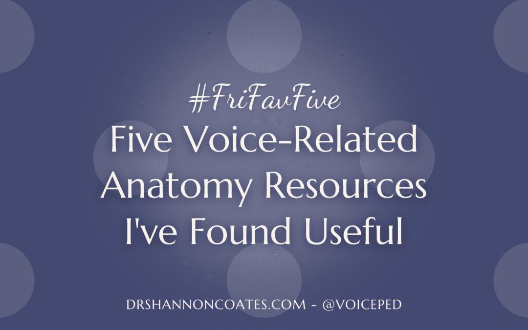 #FriFavFive – Five Voice-Related Anatomy Resources I’ve Found Useful